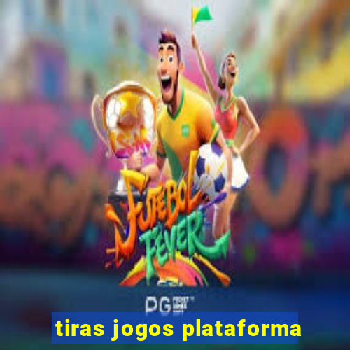 tiras jogos plataforma